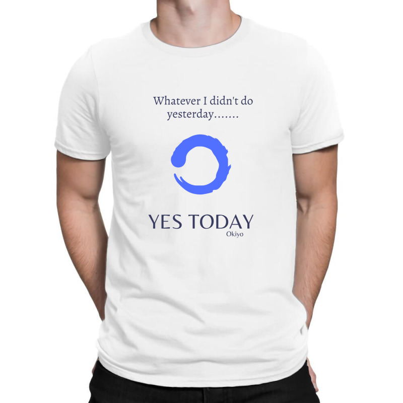 Yes Today Today Is The Day Yes Today T-Shirt by gemuruhe | Artistshot