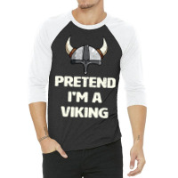 Pretend I M A Viking Costume Funny Halloween Party 3/4 Sleeve Shirt | Artistshot