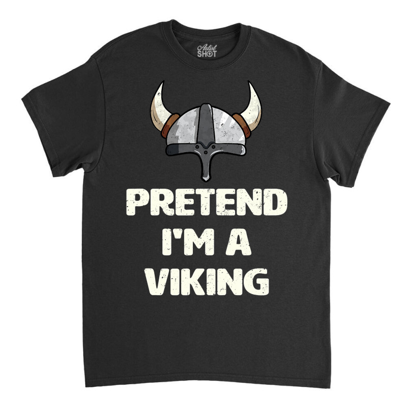 Pretend I M A Viking Costume Funny Halloween Party Classic T-shirt | Artistshot