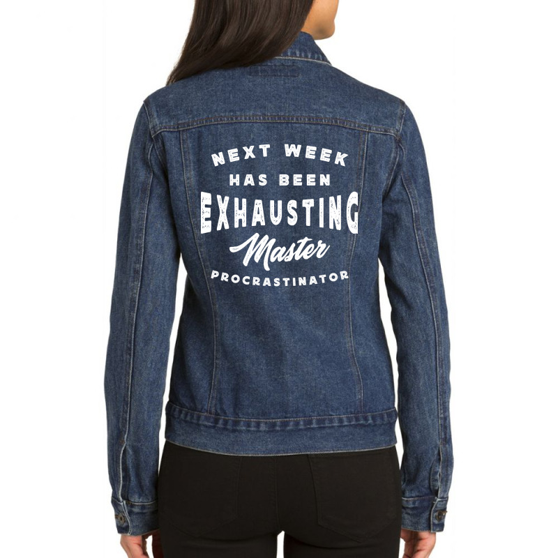 Master Procrastinator - Next Has Been Exhausting Ladies Denim Jacket | Artistshot