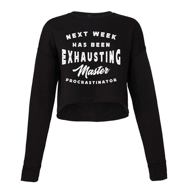 Master Procrastinator - Next Has Been Exhausting Cropped Sweater | Artistshot