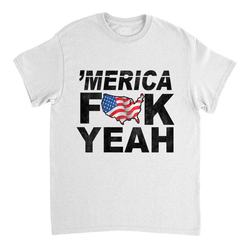 Merica Fuck Yeah Usa Flag 4th Of July Patriotic Classic T-shirt by BonnieTori | Artistshot