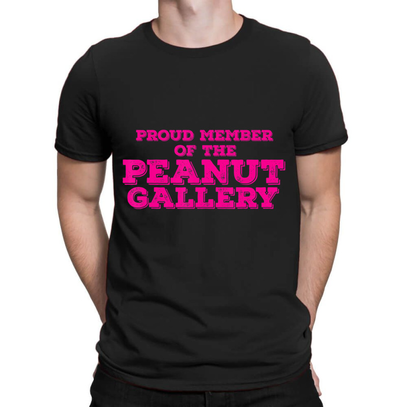 Proud Member Peanut Gallery T-shirt | Artistshot