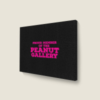 Proud Member Peanut Gallery Landscape Canvas Print | Artistshot