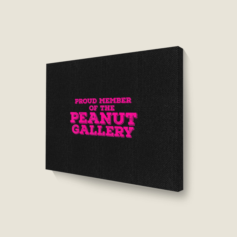 Proud Member Peanut Gallery Landscape Canvas Print | Artistshot