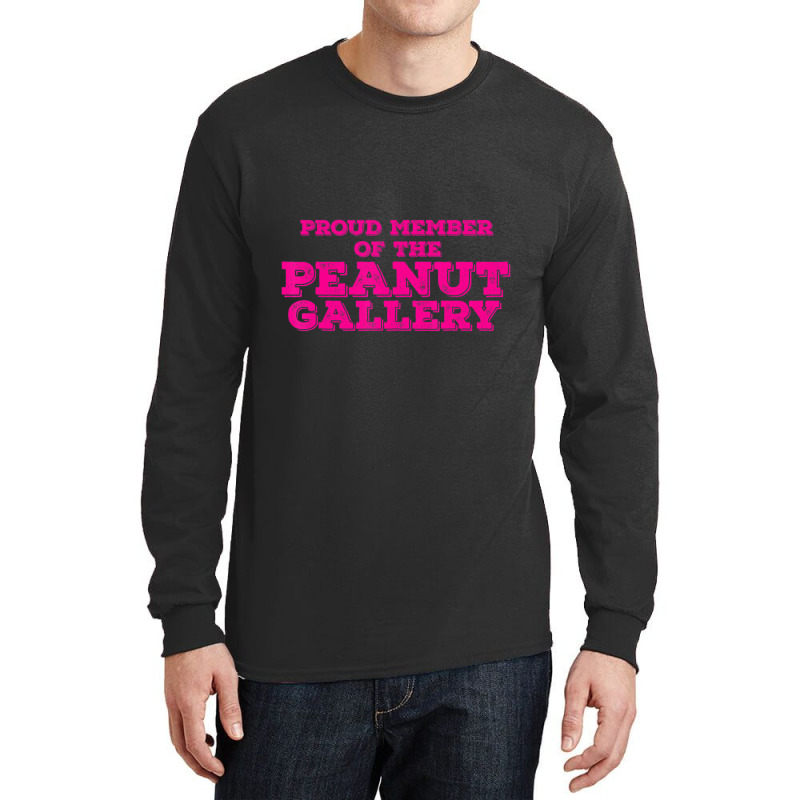 Proud Member Peanut Gallery Long Sleeve Shirts | Artistshot