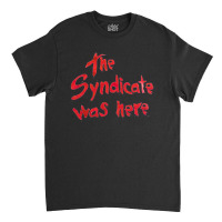 The Syndicate Were Here, The Syndicate Were Here Art, The Syndicate We Classic T-shirt | Artistshot