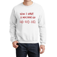 Now I Have A Machine Gun Ho Ho Ho Long Sleeve T Shirt Crewneck Sweatshirt | Artistshot