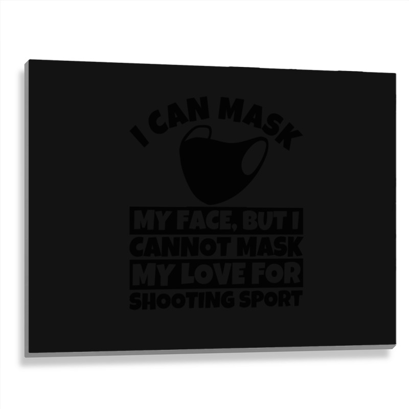 I Cannot Mask My Love For Shooting Sport Metal Print Horizontal | Artistshot