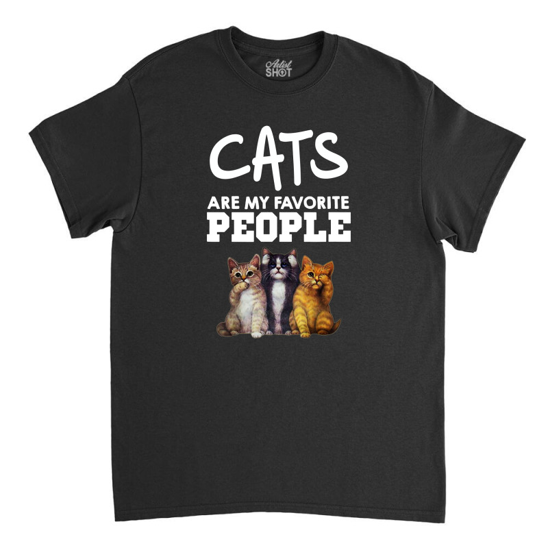 Cats Are My Favorite People Classic T-shirt by hoainv | Artistshot