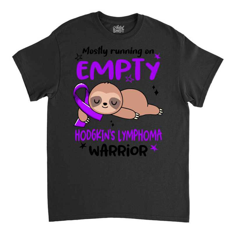 Hodgkins Lymphoma Awareness T  Shirt Mostly Running On Empty Hodgkin's Classic T-shirt by hardlyvagabond | Artistshot