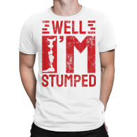 Funny Well I'm Stumped Prosthetic Leg Amputee T Shirt T-shirt | Artistshot