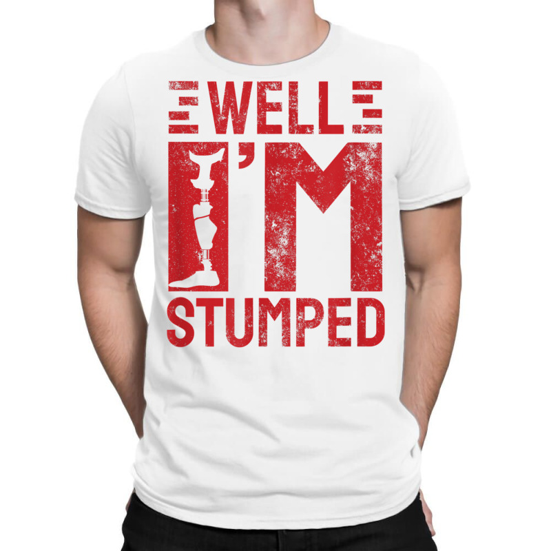 Funny Well I'm Stumped Prosthetic Leg Amputee T Shirt T-Shirt by cm-arts | Artistshot