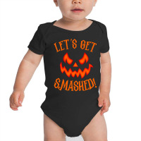 Pumpkin Matching Halloween  Lets Get Smashed Baby Bodysuit | Artistshot