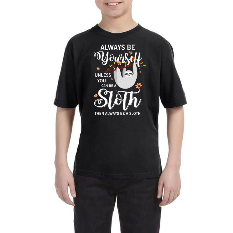 Alway Be Yourself Unless Be Can Sloth Youth Tee | Artistshot