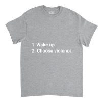 Wake Up And Choose Violence Funny Meme Premium Classic T-shirt | Artistshot