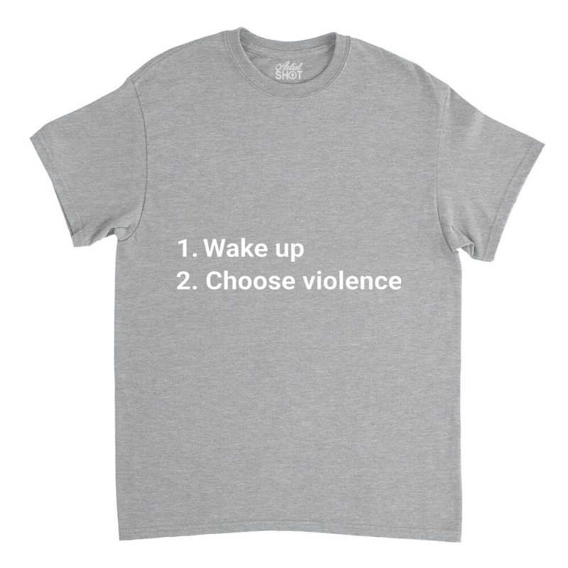 Wake Up And Choose Violence Funny Meme Premium Classic T-shirt by xodagahewe | Artistshot