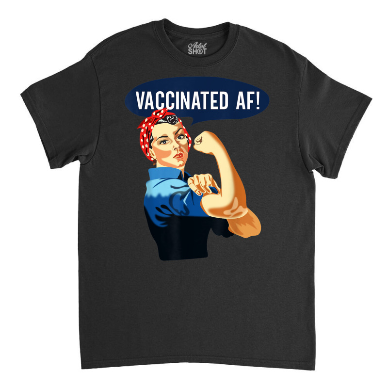 Vaccinated Af Shirt Pro Vaccine Vaccinated Rosie The Riveter T Shirt Classic T-shirt by cm-arts | Artistshot