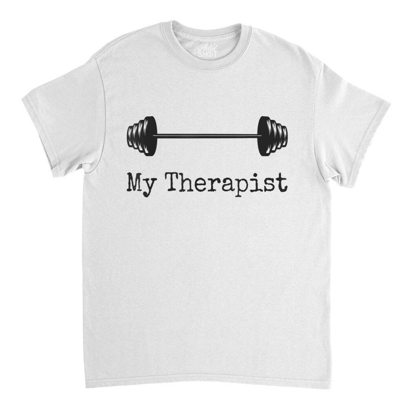 My Therapist Funny Workout Working Out Weightlifting Gym Pun Classic T-shirt by BonnieTori | Artistshot