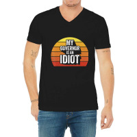 Retro My Governor Is An Idio Sarcastic Politics V-neck Tee | Artistshot