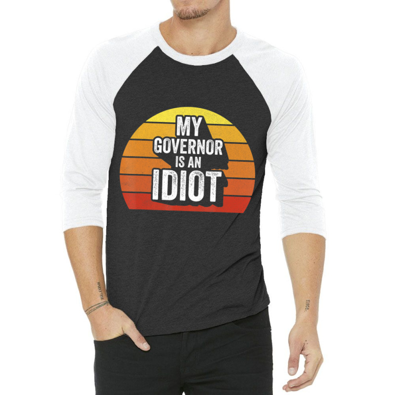 Retro My Governor Is An Idio Sarcastic Politics 3/4 Sleeve Shirt | Artistshot