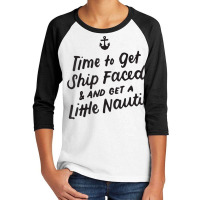 Time To Get Ship Faced And Get A Little Nauti Cruise T Shirt Youth 3/4 Sleeve | Artistshot