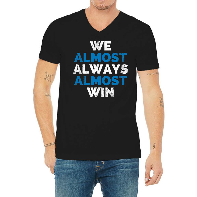 We Almost Always Almost Win Sunday Detroit Mi Football T Shirt V-neck Tee | Artistshot