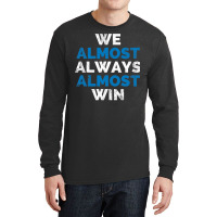 We Almost Always Almost Win Sunday Detroit Mi Football T Shirt Long Sleeve Shirts | Artistshot