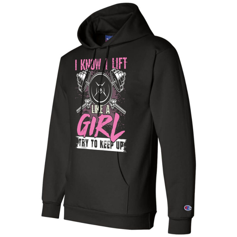 I Know I Lift Like A Girl Try To Keep Up  Gym Gift Champion Hoodie | Artistshot