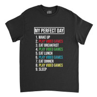 My Perfect Day Video Games Play Video Games 1 Classic T-shirt | Artistshot