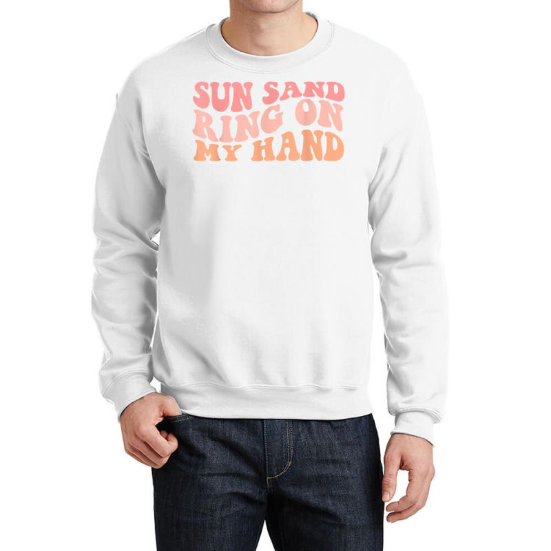 Wavy Sun Sand Drink In My Hand Ring On My Hand Bachelorette T Shirt Crewneck Sweatshirt | Artistshot