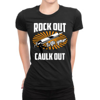 Funny Rock Out With Your Caulk Out Construction Worker Gift  Copy Copy Ladies Fitted T-shirt | Artistshot