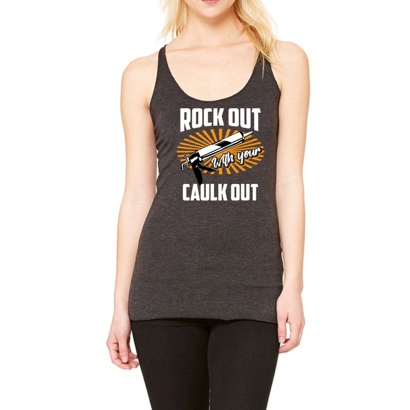 Funny Rock Out With Your Caulk Out Construction Worker Gift  Copy Copy Racerback Tank by badieu97 | Artistshot