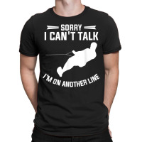 Sorry I Can't Talk I'm On Another Line Wakeboarding T Shirt T-shirt | Artistshot