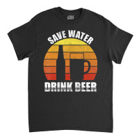 Retro Save Water Drink Beer Craft Beer Lovers Vintage Classic T-shirt | Artistshot