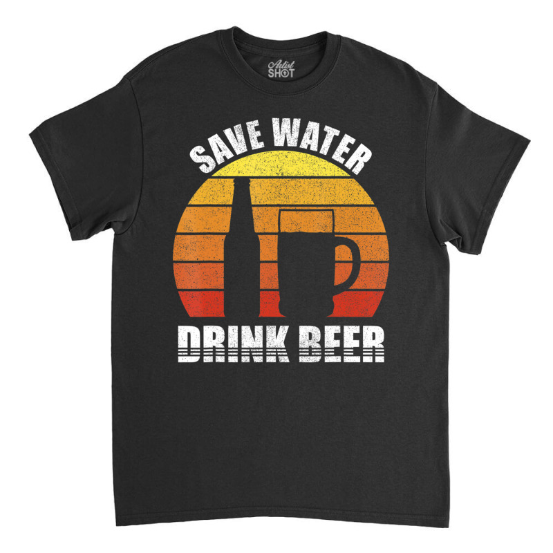 Retro Save Water Drink Beer Craft Beer Lovers Vintage Classic T-shirt by Adcock Salmon | Artistshot