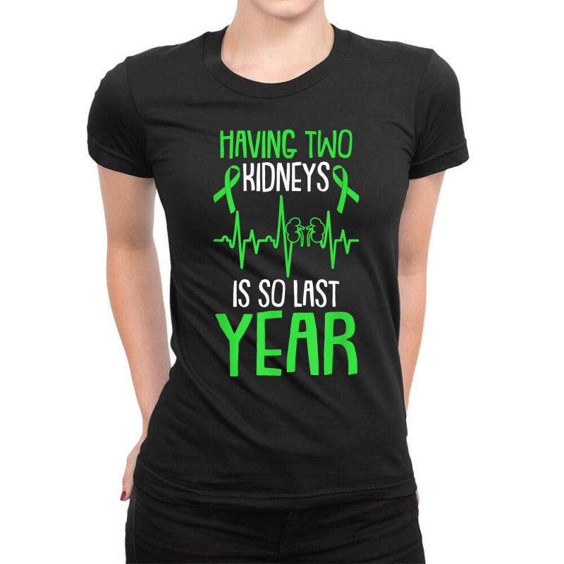 Having Two Kidneys Is So Last Year Organ Donation Awareness T Shirt Ladies Fitted T-Shirt by cm-arts | Artistshot