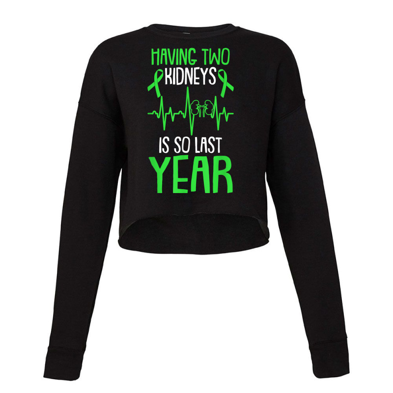 Having Two Kidneys Is So Last Year Organ Donation Awareness T Shirt Cropped Sweater by cm-arts | Artistshot