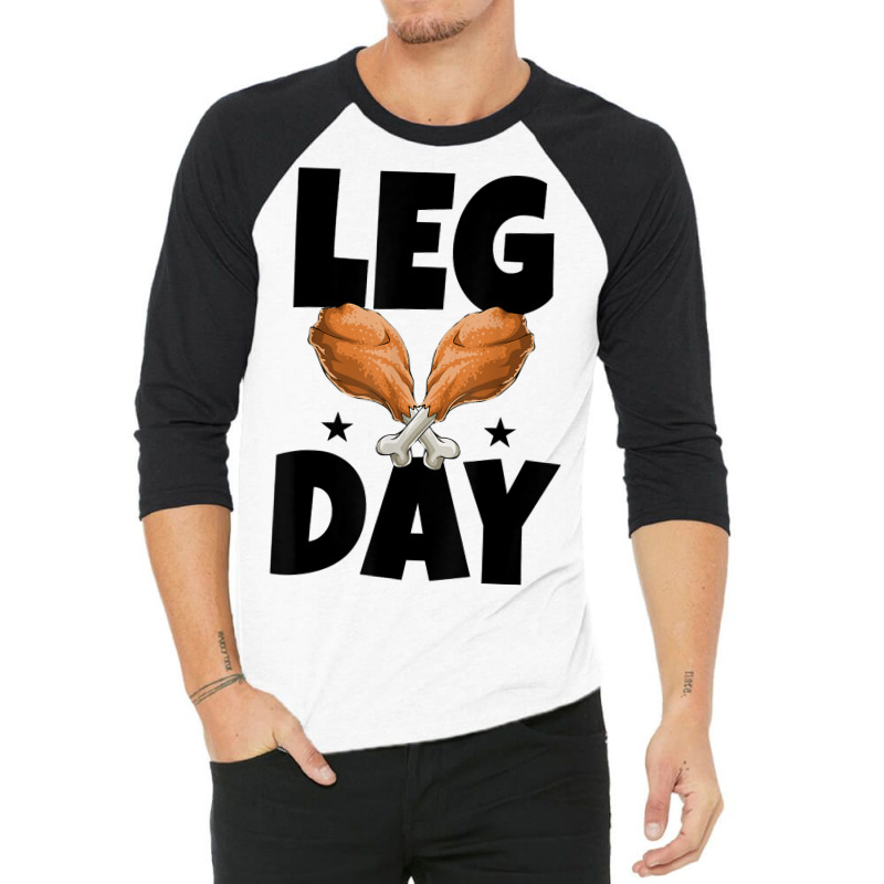 Leg Day Thanksgiving Turkey Funny Gift 3/4 Sleeve Shirt | Artistshot