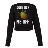 Don't Tick Me Off  Funny Insect And Arthropod Pun Premium T Shirt Cropped Sweater | Artistshot