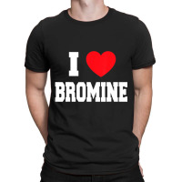 I Love Bromine T-shirt | Artistshot