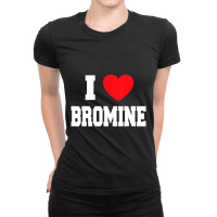 I Love Bromine Ladies Fitted T-shirt | Artistshot