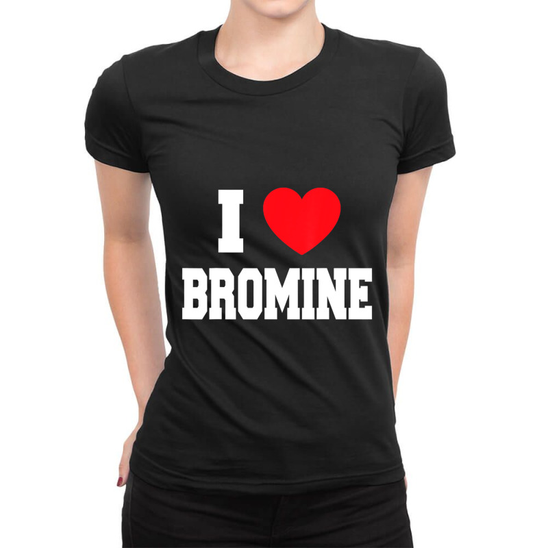 I Love Bromine Ladies Fitted T-Shirt by cm-arts | Artistshot