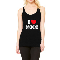 I Love Bromine Racerback Tank | Artistshot