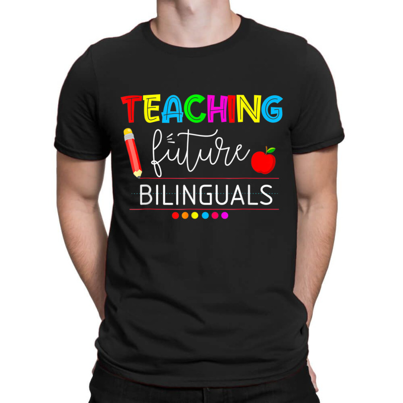 Teaching Future Bilinguals Spanish Teachers Back To School T Shirt T-Shirt by cm-arts | Artistshot