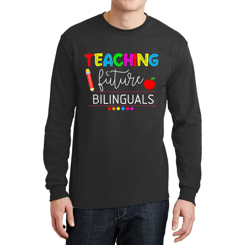 Teaching Future Bilinguals Spanish Teachers Back To School T Shirt Long Sleeve Shirts by cm-arts | Artistshot