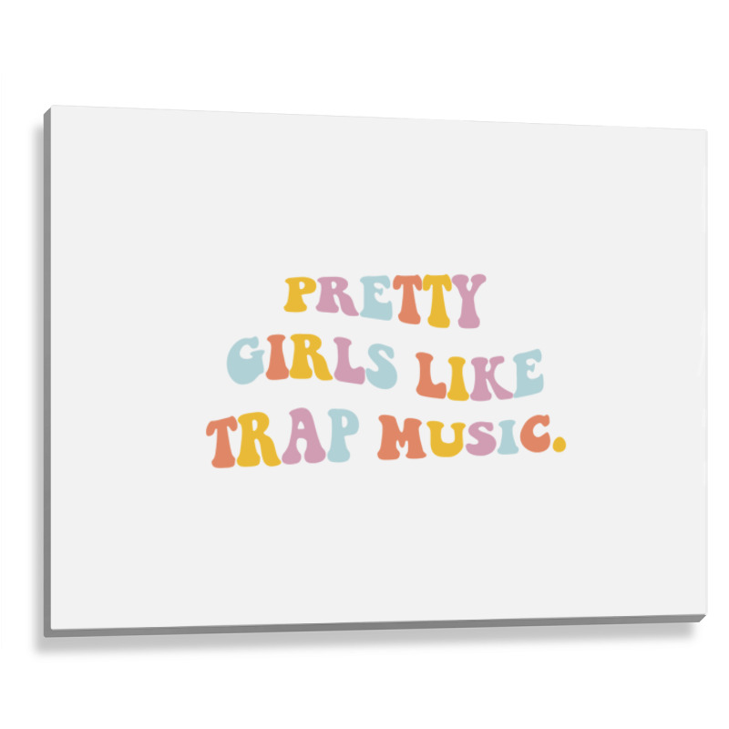 Pretty Girls Like Trap Music Aesthetic Trendy Costume Pullover Hoodie Metal Print Horizontal | Artistshot