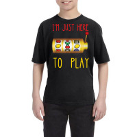 Slot Machine I'm Just Here To Play Fruit Game Casino Player T Shirt Youth Tee | Artistshot