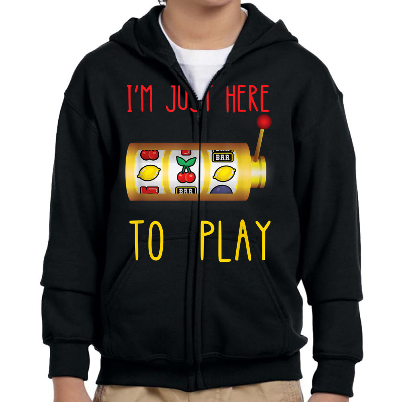 Slot Machine I'm Just Here To Play Fruit Game Casino Player T Shirt Youth Zipper Hoodie | Artistshot