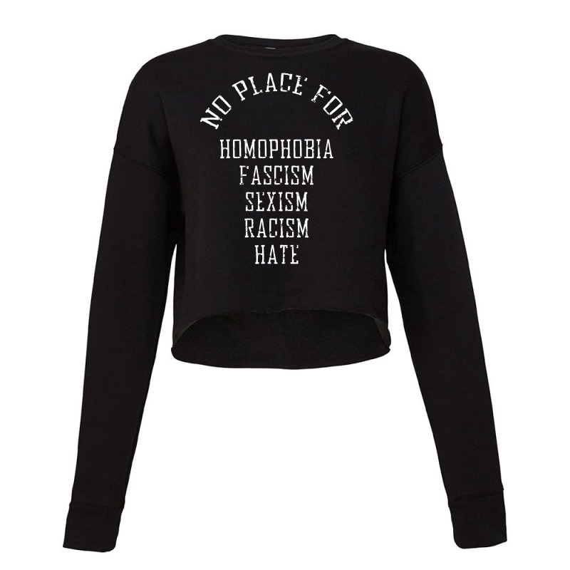 No Place For Homophobia Fascism Sexism Racism Hate Cropped Sweater | Artistshot